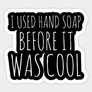 I used hand soap before it was cool white text design Sticker